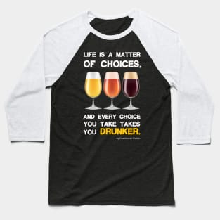 Life is a matter of choices, and every choice you take takes you... Baseball T-Shirt